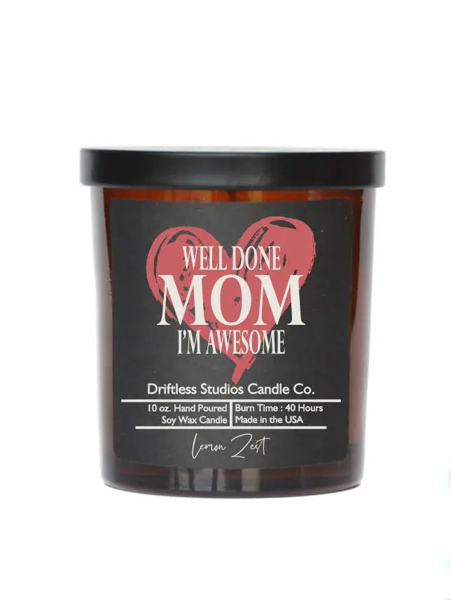 Well Done Mom I'm Awesome - Mothers Day - Soy Wax Candles Driftless Studios